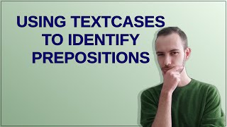 Using TextCases to identify prepositions