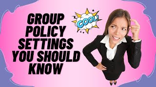 Group Policy Settings You Should Know