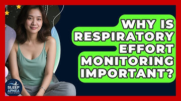 Why Is Respiratory Effort Monitoring Important? - Sleep Apnea Support Network