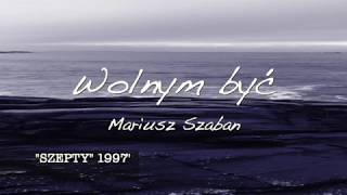 Mariusz Szaban - Wolnym być 1997'