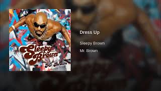 DRESS UP - SLEEPY BROWN ....