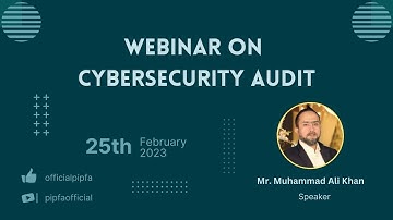 Webinar on Cybersecurity Audit By Mr. Muhammad Ali Khan - PIPFA