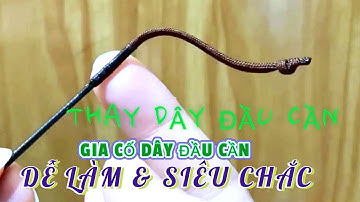 MẸO VẶT CÂU ĐƠN - ĐÀI : THAY DÂY ĐẦU CẦN - GIA CỐ DÂY ĐẦU CẦN SIÊU CHẮC