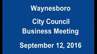 September 12, 2016 Waynesboro, VA City Council Regular Business Meeting