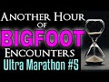 Bigfoot Ultra Marathon #5 - Another Hour of Bigfoot Encounters!