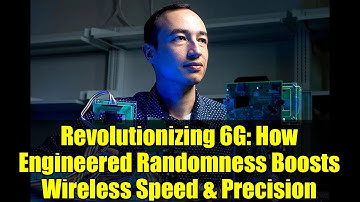 Revolutionizing 6G: How Engineered Randomness Boosts Wireless Speed & Precision