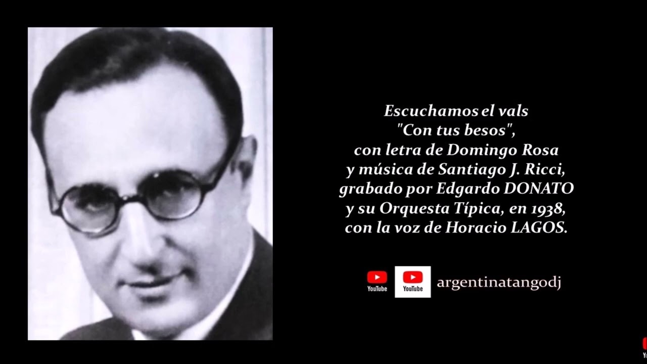 Watch EDGARDO DONATO & HORACIO LAGOS: CON TUS BESOS (VALS) on YouTube Watch EDGARDO DONATO & HORACIO LAGOS: CON TUS BESOS (VALS) on YouTube