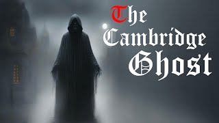 Scary and Chilling Tale of the Infamous Cambridge Ghost