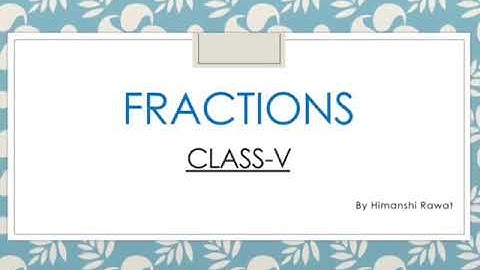CLASS V MATHS  Chapter  7 FRACTIONS
