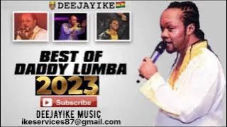 DADDY LUMBA 2023 BEST MIX BY 🤴🏽DEEJAYIKE🇬🇭