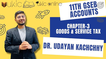 11th Commerce GSEB Ch-3 Goods & Service Tax GST I 2022-23 | Dr (Prof.) Udayan Kachchhy I UKIC