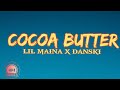 LIL MAINA- COCOA BUTTER ft DANSKII (official lyrics)