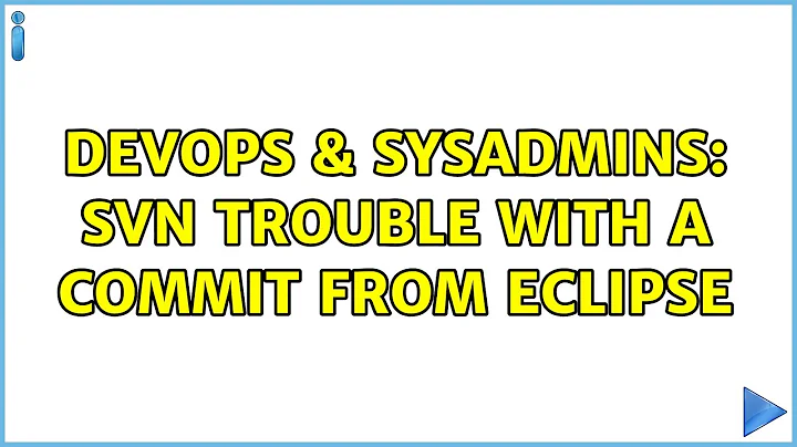 DevOps & SysAdmins: svn trouble with a commit from eclipse (3 Solutions!!)