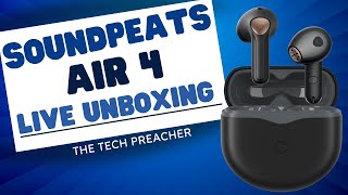 SoundPeats Air 4 Unboxing & Impressions Live !!!
