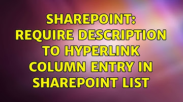 Sharepoint: Require Description to Hyperlink column entry in SharePoint list (2 Solutions!!)