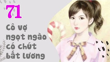 Cô Vợ Ngọt Ngào Có Chút Bất Lương audio full   Tập 71 Chương 701 710