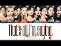 TWICE (トゥワイス) - &#39;That&#39;s all I&#39;m saying&#39; Lyrics [Color Coded_Kan_Rom_Eng]