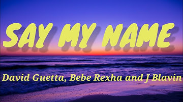 David Guetta, Bebe Rexha & J Balvin - Say My Name ( Lyrics video )