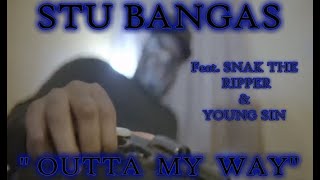 Stu Bangas - feat. Snak The Ripper and Young Sin “Outta My Way” {Unofficial Video}
