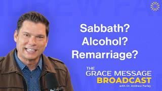 Sabbath? Alcohol? Remarriage? | The Grace Message with Dr. Andrew Farley