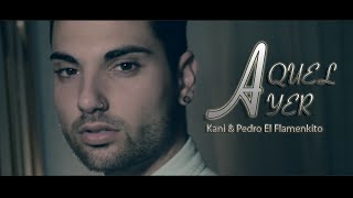 KANI & PEDRO EL FLAMENKITO - AQUEL AYER (VIDEOCLIP HD) 2015