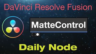 DaVinci Resolve Fusion Matte Control Node DaVinci Resolve Fusion Matte Control Node