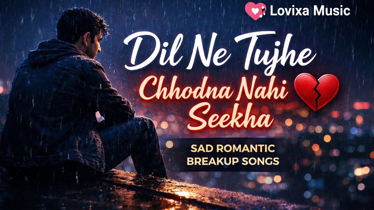 Dil Ne Tujhe Chhodna Nahi Seekha | 5 Sad Romantic Songs | Heart Touching Mashup | Lovixa Music
