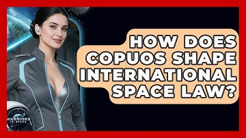 How Does COPUOS Shape International Space Law? - Warriors In Space