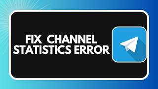 How to Fix Telegram Channel Statistics Error
