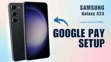 How to Use Google Pay on Samsung S23