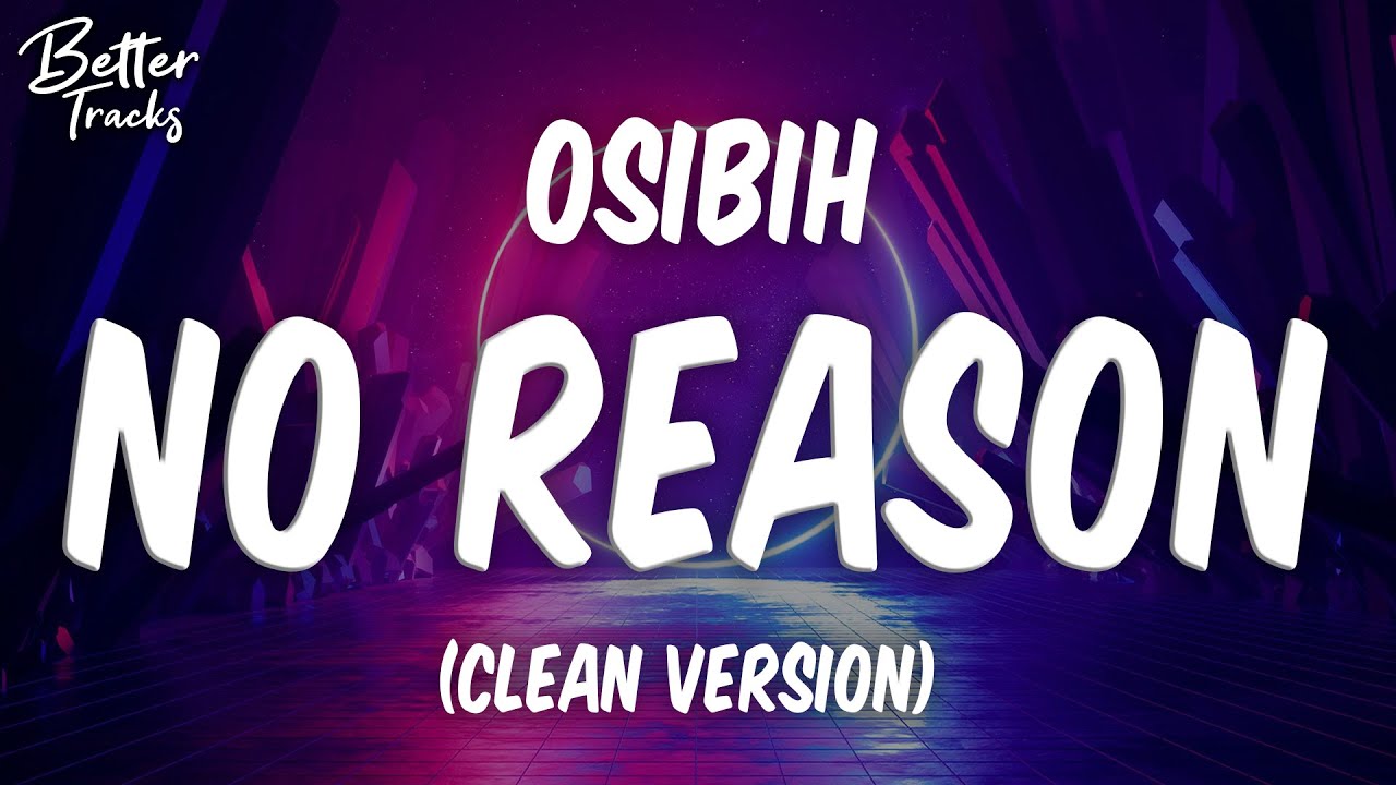 OSIBIH - NO REASON (Clean) 🔥 No Reason Clean