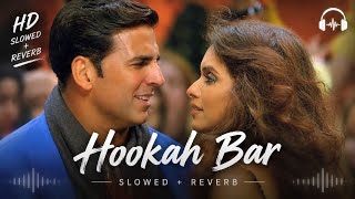 Hookah Bar (Slowed + Reverb) | Himesh Reshammiya, Vineet Singh, Aaman Trikha | Khiladi 786