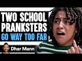 Two SCHOOL PRANKSTERS Go WAY TOO FAR, What Happens Is Shocking | Dhar Mann Studios
