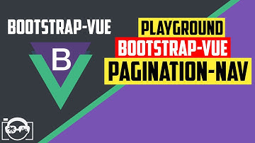 Playground with pagination-nav in bootstrap-vue for vuejs - bootstrap-vue tutorial