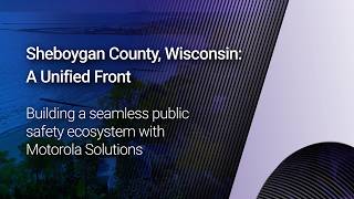 Sheboygan County: Saving time with a unified ecosystem @motorolasolutions