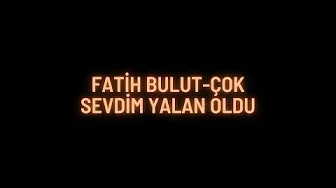 Fatih BULUT-çok sevdim yalan oldu