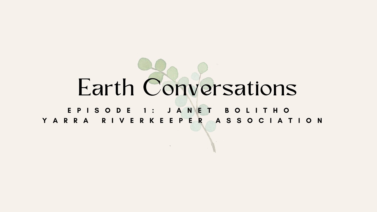Earth Conversations | Episode 1: Yarra Riverkeeper Association with Janet Bolitho