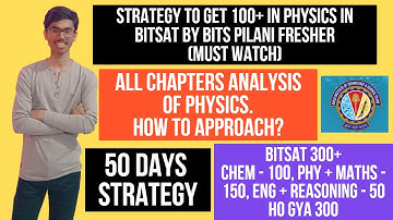 BITSAT PHYSICS 100+ 50 DAYS STRATEGY | ALL CHAPTERS ANALYSIS | BEST RESOURCES | BITS PILANI FRESHER
