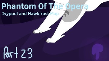 Phantom Of The Opera //Ivypool and Hawkfrost Map// [23]