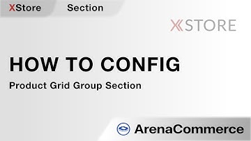 How to config Product Grid Group Section - Arena Commerce