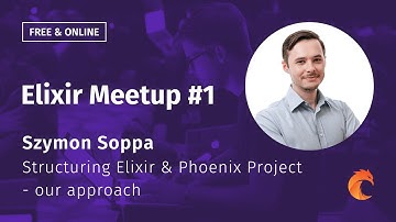 Elixir Meetup #1 Curiosum ▶ Szymon Soppa ▶ Structuring Elixir & Phoenix project - our approach