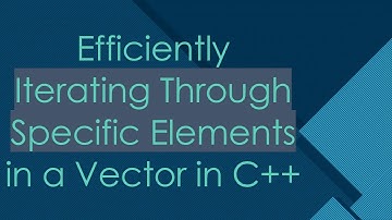 Efficiently Iterating Through Specific Elements in a Vector in C+ +