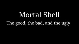 Mortal Shell Critique - The Good, The Bad, And The Ugly