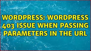 Wordpress: WordPress 403 issue when passing parameters in the URL