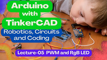 Arduino with TinkerCAD | Lecture - 05 PWM and RGB LED | Circuits, Coding and Embedded Systems