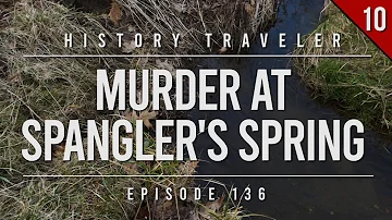 Murder at Spangler's Spring (Gettysburg) | History Traveler Episode 136