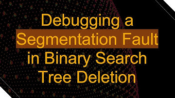 Debugging a Segmentation Fault in Binary Search Tree Deletion
