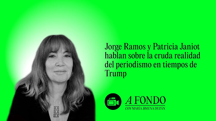 Jorge Ramos y Patricia Janiot hablan sobre la cruda realidad del periodismo en tiempos de Trump