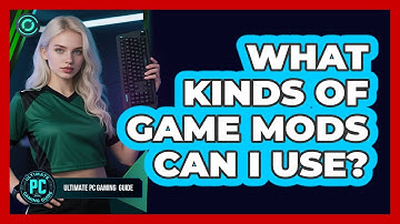 What Kinds Of Game Mods Can I Use?