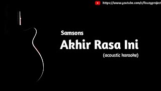 Samsons - Akhir Rasa Ini acoustic karaoke